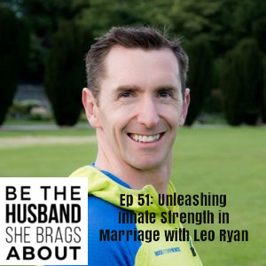 Be the husband she brags about podcast